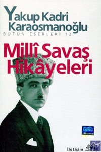 Milli Savaş Hikayeleri - Yakup Kadri Karaosmanoğlu